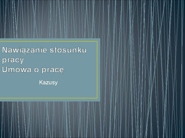 Nawiązanie stosunku pracy Umowa o pracę Kazusy 