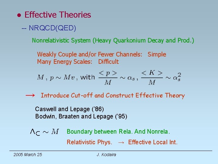 ● Effective Theories -- NRQCD(QED) Nonrelativistic System (Heavy Quarkonium Decay and Prod. ) Weakly