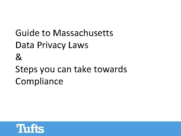 Guide to Massachusetts Data Privacy Laws & Steps you can take towards Compliance Guide to Massachusetts Data Privacy Laws & Steps you can take towards Compliance