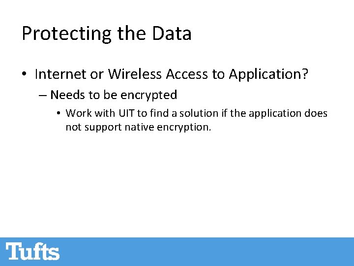 Protecting the Data • Internet or Wireless Access to Application? – Needs to be Protecting the Data • Internet or Wireless Access to Application? – Needs to be