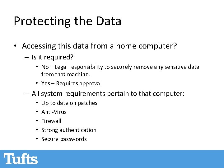 Protecting the Data • Accessing this data from a home computer? – Is it Protecting the Data • Accessing this data from a home computer? – Is it