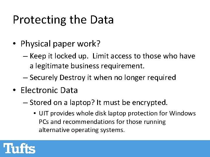 Protecting the Data • Physical paper work? – Keep it locked up. Limit access Protecting the Data • Physical paper work? – Keep it locked up. Limit access