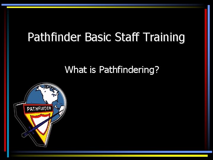 Pathfinder Basic Staff Training What is Pathfindering? 