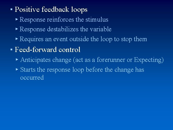 ▪ Positive feedback loops ▸ Response reinforces the stimulus ▸ Response destabilizes the variable
