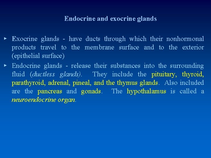 Endocrine and exocrine glands ▸ Exocrine glands - have ducts through which their nonhormonal