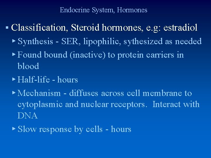 Endocrine System, Hormones ▪ Classification, Steroid hormones, e. g: estradiol ▸ Synthesis - SER,