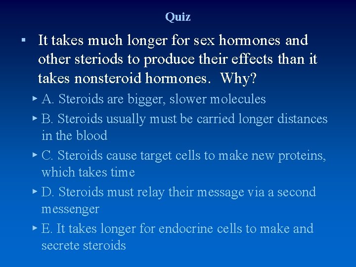 Quiz ▪ It takes much longer for sex hormones and other steriods to produce