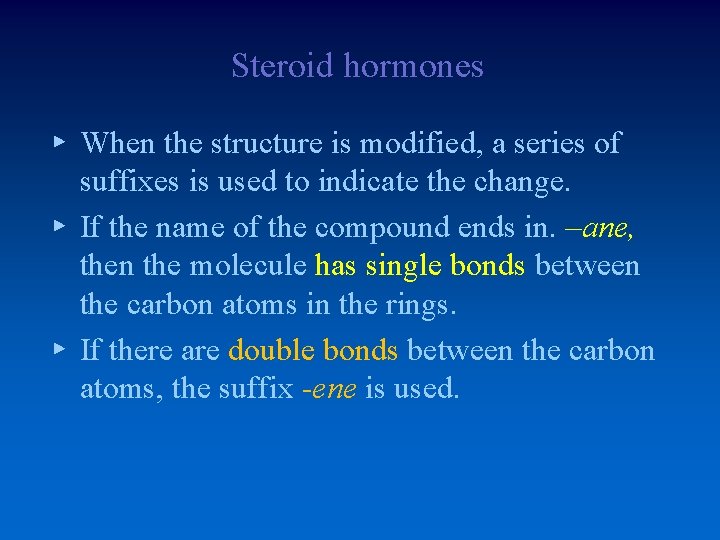 Steroid hormones ▸ When the structure is modified, a series of suffixes is used