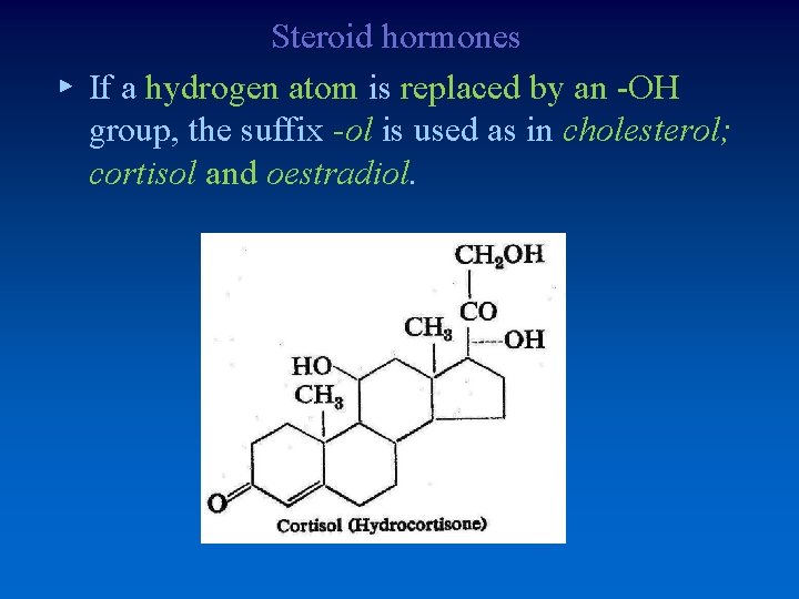 Steroid hormones ▸ If a hydrogen atom is replaced by an -OH group, the