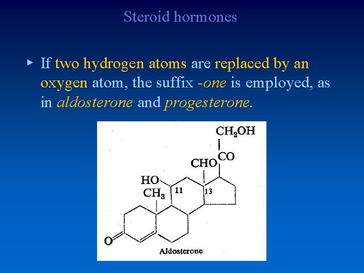 Steroid hormones ▸ If two hydrogen atoms are replaced by an oxygen atom, the