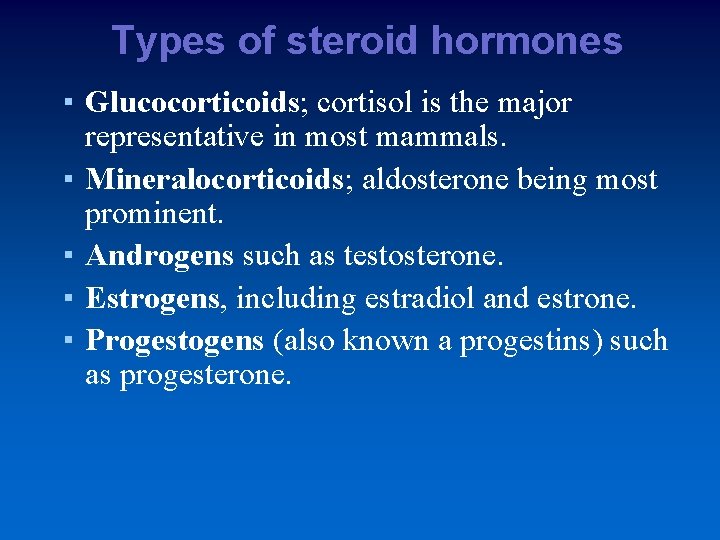 Types of steroid hormones ▪ Glucocorticoids; cortisol is the major representative in most mammals.