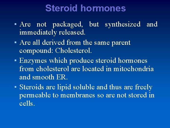 Steroid hormones ▪ Are not packaged, but synthesized and immediately released. ▪ Are all