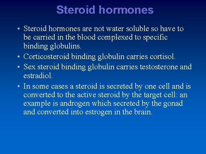 Steroid hormones ▪ Steroid hormones are not water soluble so have to be carried