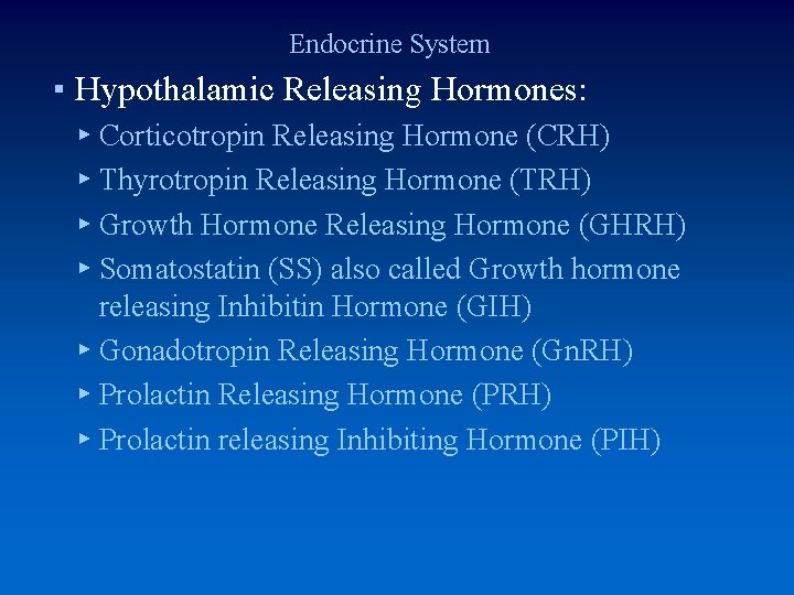 Endocrine System ▪ Hypothalamic Releasing Hormones: ▸ Corticotropin Releasing Hormone (CRH) ▸ Thyrotropin Releasing