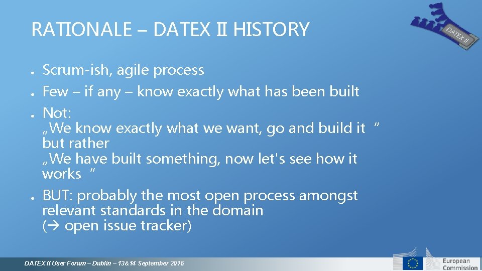 RATIONALE – DATEX II HISTORY ● Scrum-ish, agile process ● Few – if any RATIONALE – DATEX II HISTORY ● Scrum-ish, agile process ● Few – if any