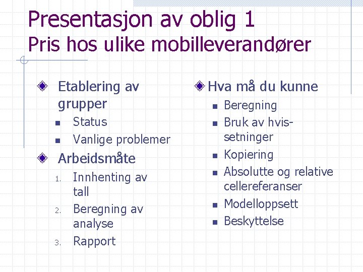 Presentasjon av oblig 1 Pris hos ulike mobilleverandører Etablering av grupper n n Status