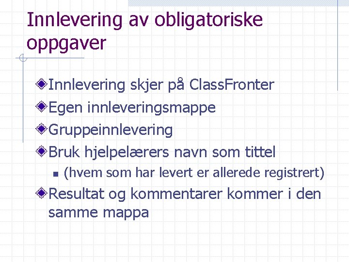 Innlevering av obligatoriske oppgaver Innlevering skjer på Class. Fronter Egen innleveringsmappe Gruppeinnlevering Bruk hjelpelærers