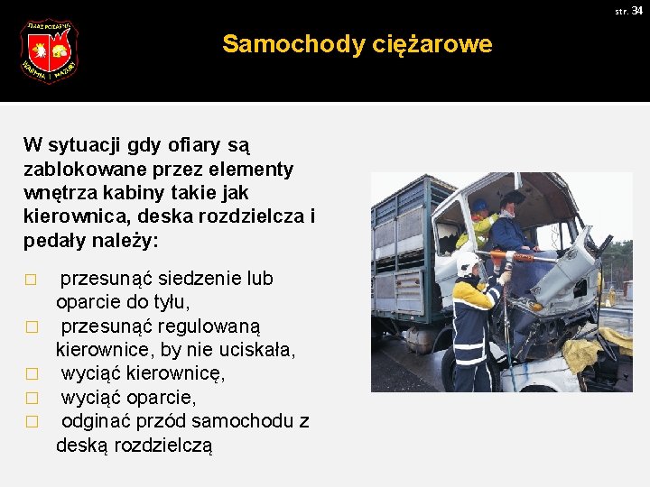 str. 34 Samochody ciężarowe W sytuacji gdy ofiary są zablokowane przez elementy wnętrza kabiny