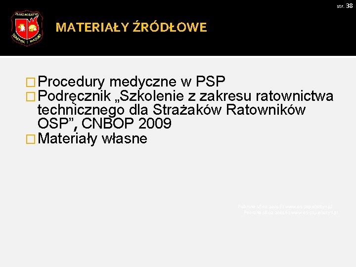 str. 38 MATERIAŁY ŹRÓDŁOWE �Procedury medyczne w PSP �Podręcznik „Szkolenie z zakresu ratownictwa technicznego