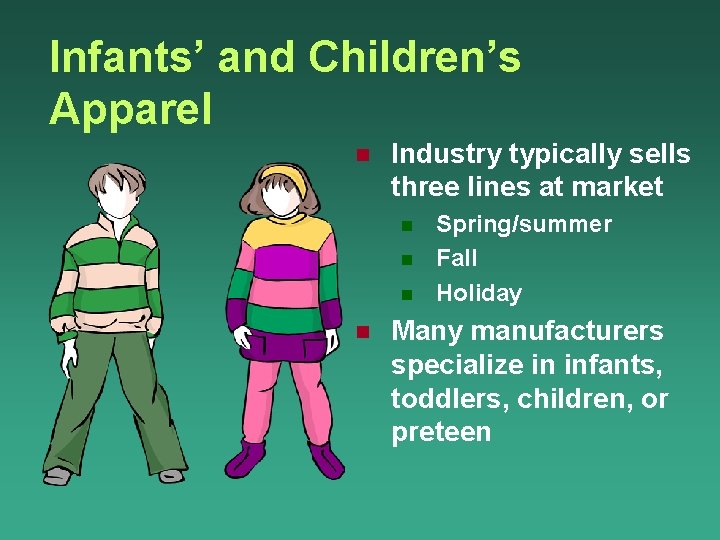 Infants’ and Children’s Apparel n Industry typically sells three lines at market n n