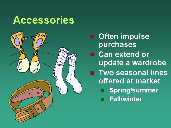 Accessories n n n Often impulse purchases Can extend or update a wardrobe Two
