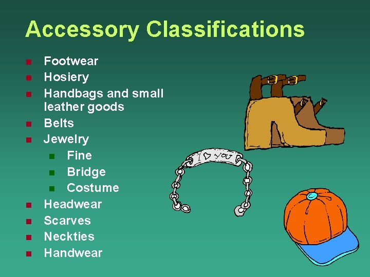 Accessory Classifications n n n n n Footwear Hosiery Handbags and small leather goods