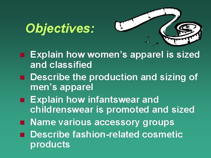 Objectives: n n n Explain how women’s apparel is sized and classified Describe the