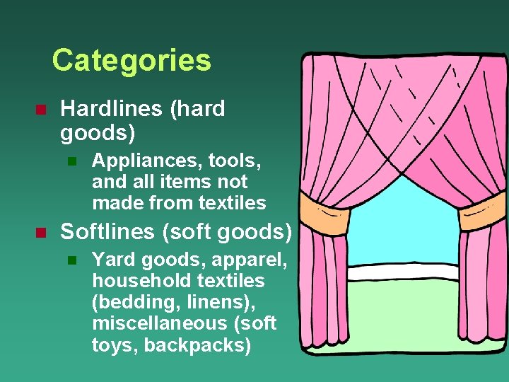 Categories n Hardlines (hard goods) n n Appliances, tools, and all items not made