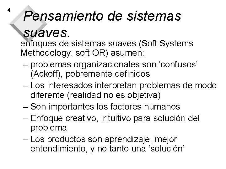 4 Pensamiento de sistemas suaves. enfoques de sistemas suaves (Soft Systems Methodology, soft OR) 4 Pensamiento de sistemas suaves. enfoques de sistemas suaves (Soft Systems Methodology, soft OR)
