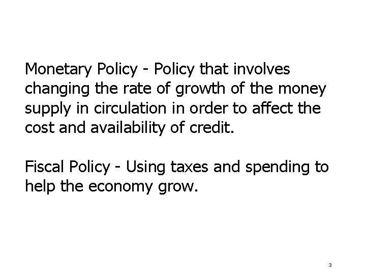 Monetary Policy - Policy that involves changing the rate of growth of the money