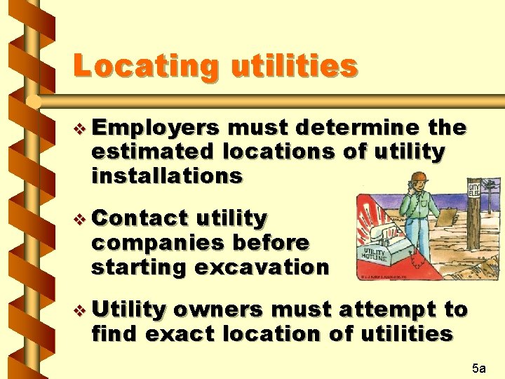 Locating utilities v Employers must determine the estimated locations of utility installations v Contact