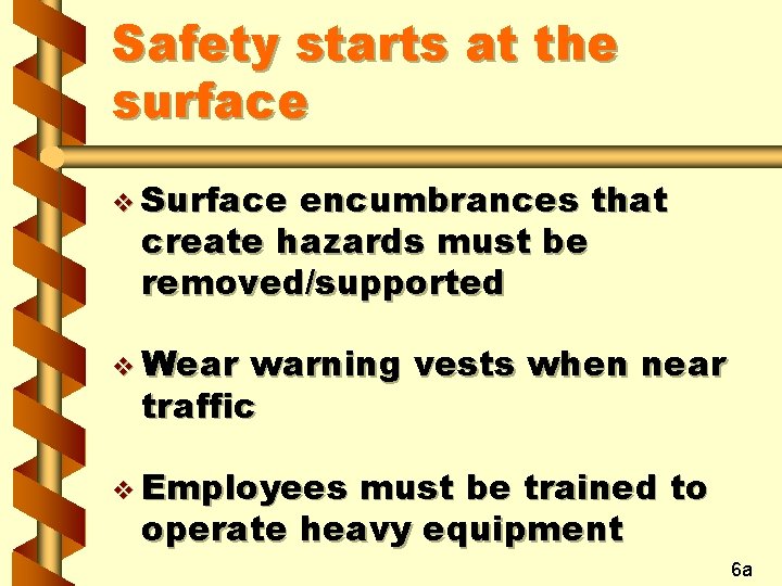 Safety starts at the surface v Surface encumbrances that create hazards must be removed/supported