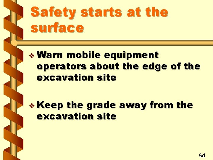 Safety starts at the surface v Warn mobile equipment operators about the edge of