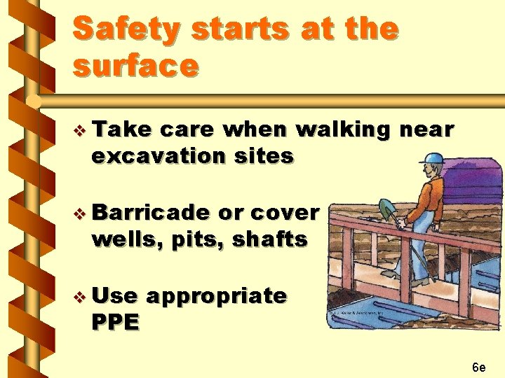 Safety starts at the surface v Take care when walking near excavation sites v