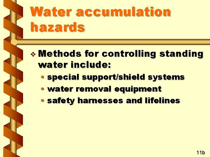 Water accumulation hazards v Methods for controlling standing water include: • special support/shield systems