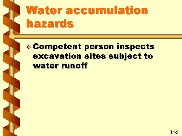 Water accumulation hazards v Competent person inspects excavation sites subject to water runoff 11