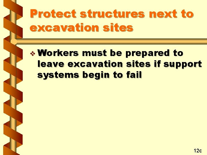 Protect structures next to excavation sites v Workers must be prepared to leave excavation