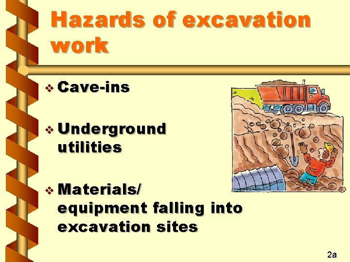 Hazards of excavation work v Cave-ins v Underground utilities v Materials/ equipment falling into