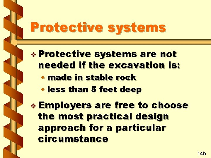 Protective systems v Protective systems are not needed if the excavation is: • made