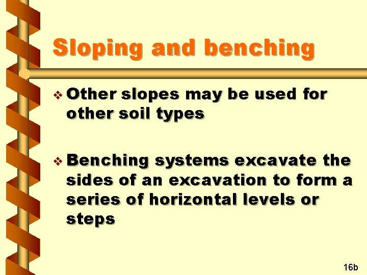 Sloping and benching v Other slopes may be used for other soil types v