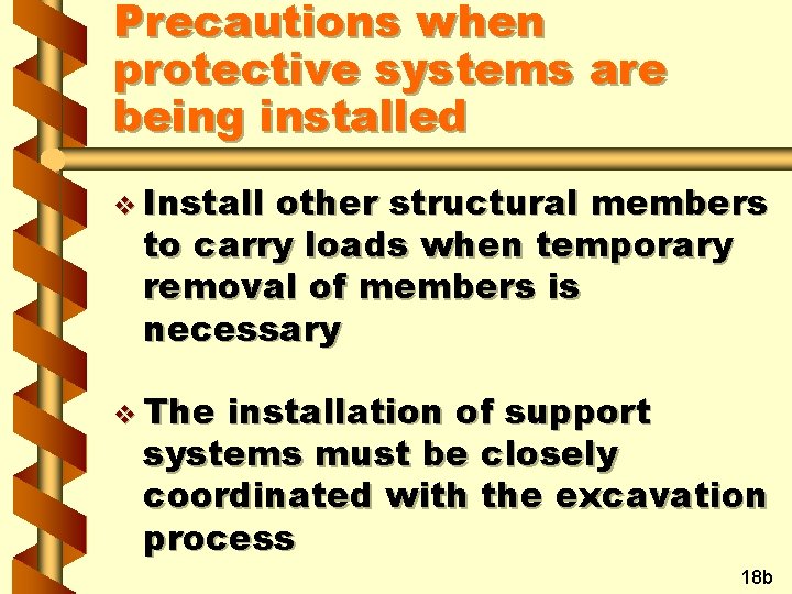 Precautions when protective systems are being installed v Install other structural members to carry