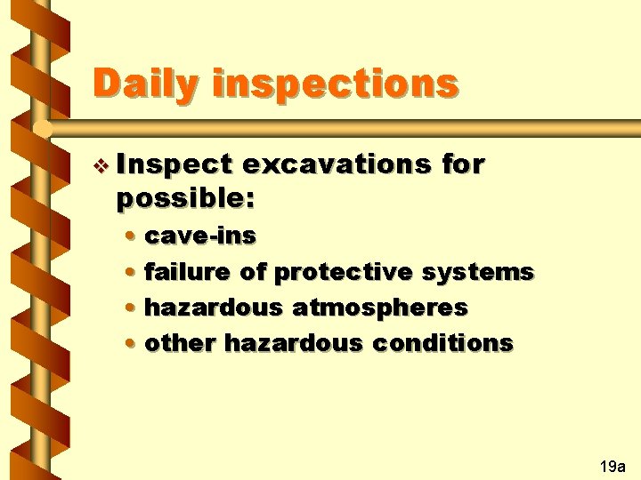 Daily inspections v Inspect excavations for possible: • cave-ins • failure of protective systems