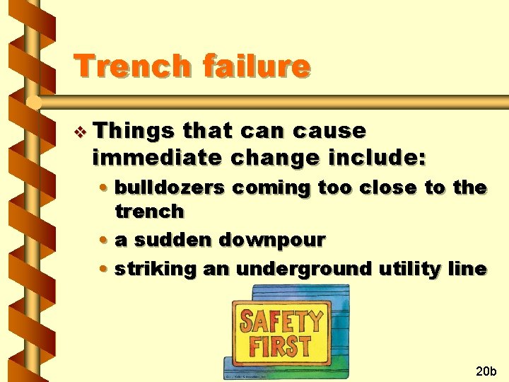 Trench failure v Things that can cause immediate change include: • bulldozers coming too