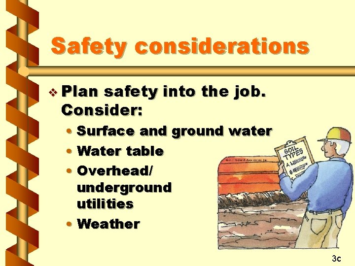 Safety considerations v Plan safety into the job. Consider: • Surface and ground water