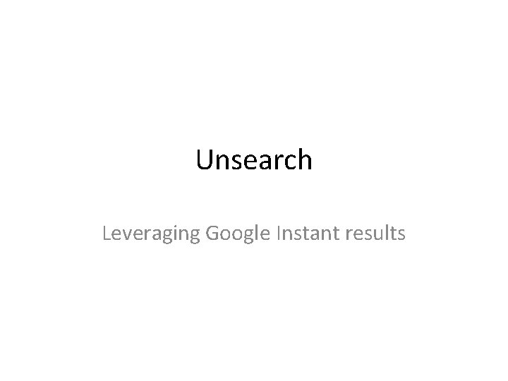 Unsearch Leveraging Google Instant results 