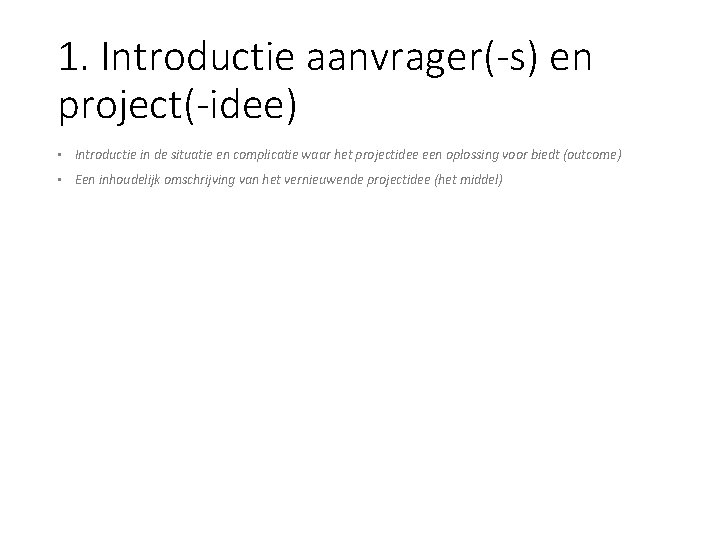 1. Introductie aanvrager(-s) en project(-idee) • Introductie in de situatie en complicatie waar het