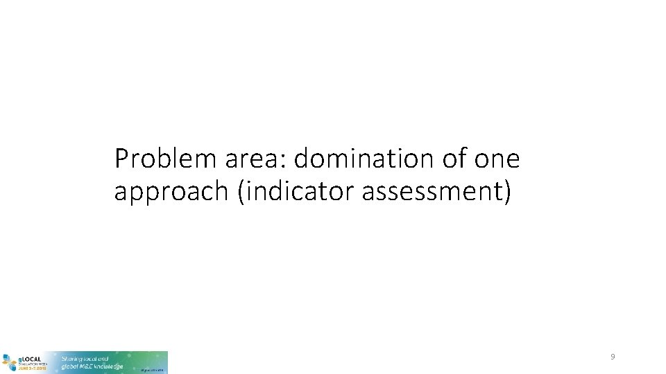 Problem area: domination of one approach (indicator assessment) 9 