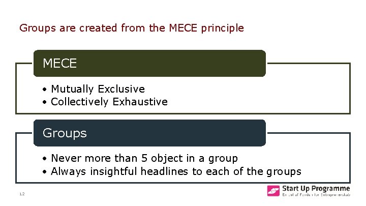 Groups are created from the MECE principle MECE • Mutually Exclusive • Collectively Exhaustive