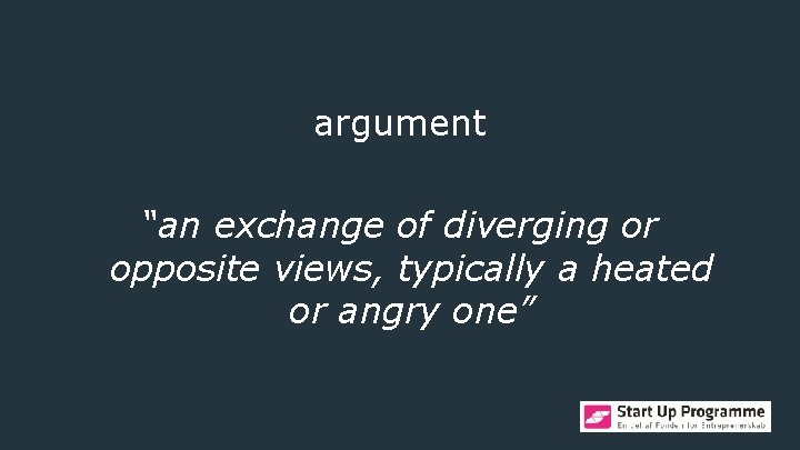 argument “an exchange of diverging or opposite views, typically a heated or angry one”