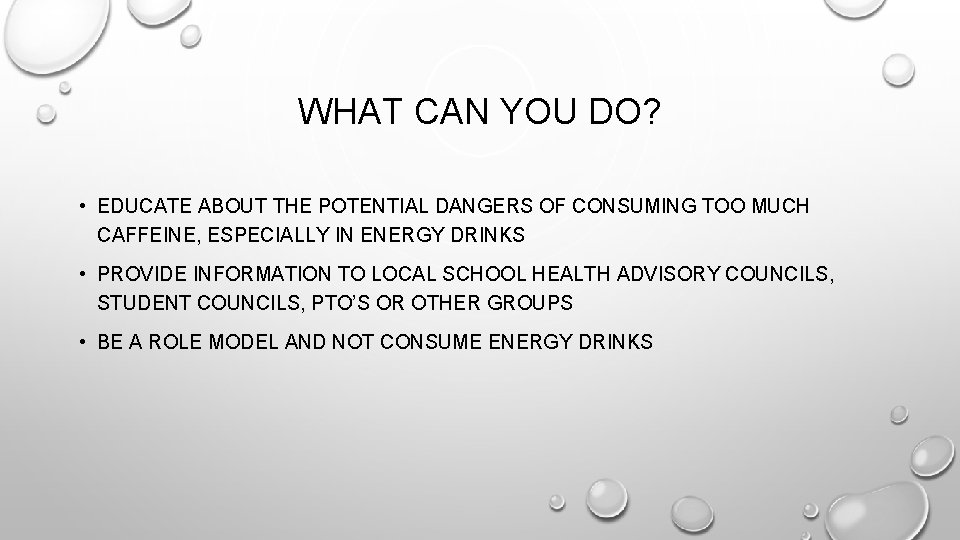 WHAT CAN YOU DO? • EDUCATE ABOUT THE POTENTIAL DANGERS OF CONSUMING TOO MUCH WHAT CAN YOU DO? • EDUCATE ABOUT THE POTENTIAL DANGERS OF CONSUMING TOO MUCH